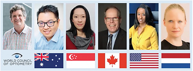Figure 1. International Perspectives panel participants (left to right): Peter Hendicrott, DipAppSc(Optom), MAppSc, PhD, GradCertOcTher, President, World Council of Optometry; Philip Cheng, BOptom, Australia; Wen Juan Chui, BOptom (Hons), MOptom, Singapore; Langis Michaud, OD, MSc, Canada; Ashley Wallace-Tucker, OD, United States; Karin van Hees-Teuben, BSc, the Netherlands.